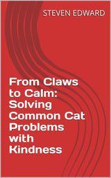 🐱 From Claws to Calm: Solving Common Cat Problems with Kindness 🐾