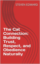 🐱 The Cat Connection: Building Trust, Respect, and Obedience Naturally 🐾