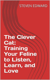 🐱 The Clever Cat: Training Your Feline to Listen, Learn, and Love 🐾