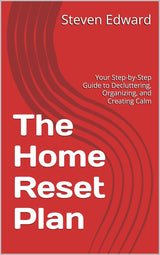 🏡✨ The Home Reset Plan: Your Step-by-Step Guide to Decluttering, Organizing, and Creating Calm ✨🏡