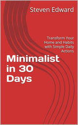 🌿✨ Minimalist in 30 Days: Transform Your Home and Habits with Simple Daily Actions 🏡📦