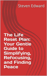 The Life Reset Plan: Your Gentle Guide to Simplifying, Refocusing, and Finding Peace