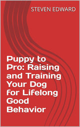 🐶 Puppy to Pro: Raising and Training Your Dog for Lifelong Good Behavior 🐾