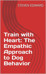 🐾 Train with Heart: The Empathic Approach to Dog Behavior ❤️🐶