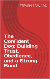 🐾 The Confident Dog: Building Trust, Obedience, and a Strong Bond 🐶