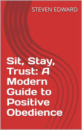 🐾 Sit, Stay, Trust: A Modern Guide to Positive Obedience 🐶❤️