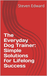 🐾🐶 The Everyday Dog Trainer: Simple Solutions for Lifelong Success ❤️✨