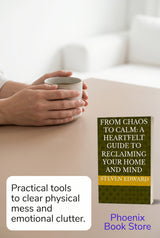 From Chaos to Calm: A Heartfelt Guide to Reclaiming Your Home and Mind