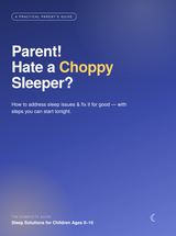 Parent! Hate a Choppy Sleeper?