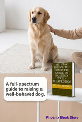 Sit, Stay, Thrive: The Complete Guide to Raising a Well-Behaved Dog