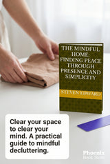 The Mindful Home: Finding Peace Through Presence and Simplicity